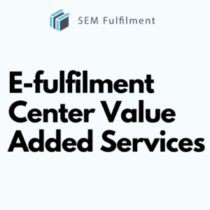 E-fulfilment Center Value Added Services