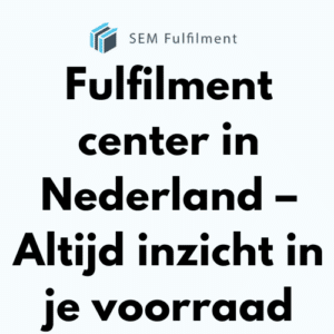 Fulfilment center in Nederland – Altijd inzicht in voorraad