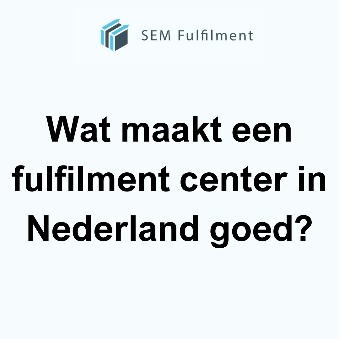 Wat maakt een fulfilment center in Nederland goed?