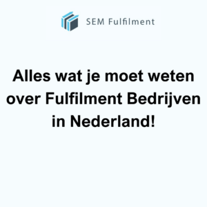 Alles wat je moet weten over Fulfilment Bedrijven in Nederland!