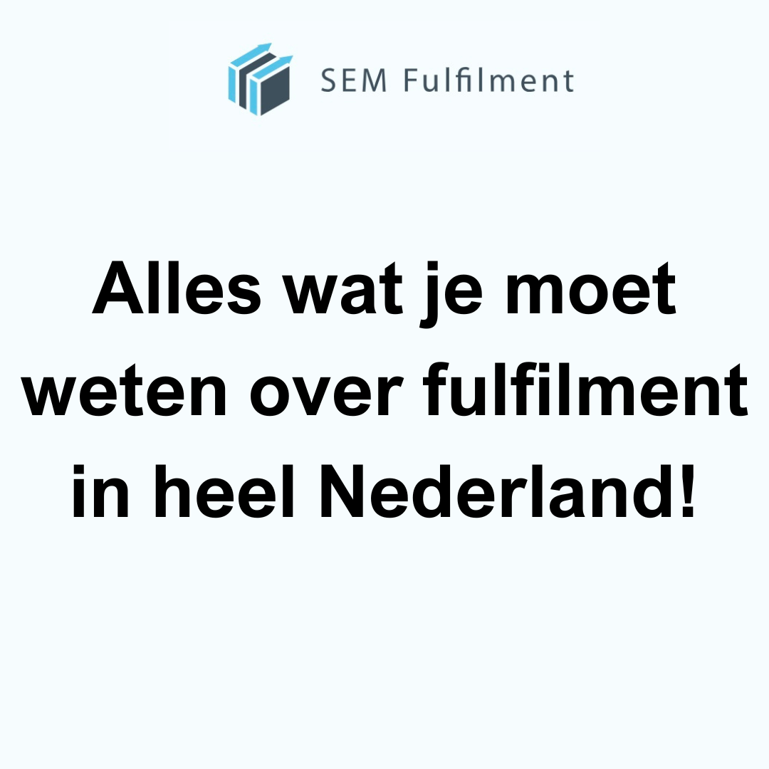 Alles wat je moet weten over fulfilment in heel Nederland!