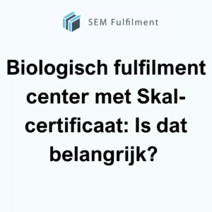 Biologisch fulfilment center met Skal-certificaat: Is dat belangrijk?