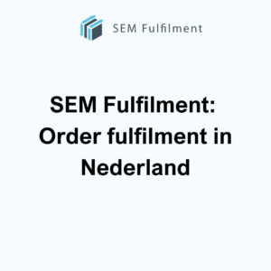 SEM Fulfilment: Order fulfilment in Nederland