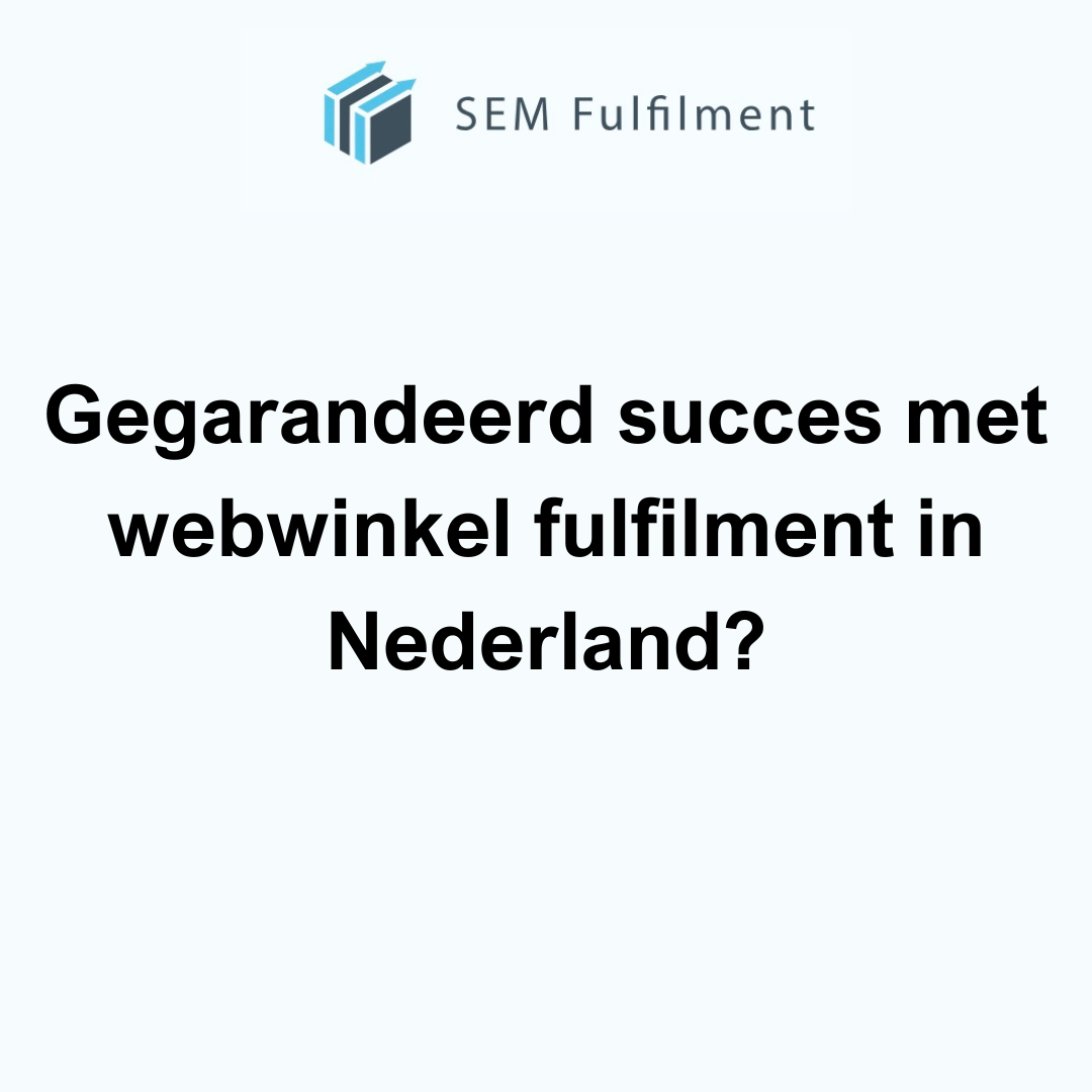 Gegarandeerd succes met webwinkel fulfilment in Nederland?